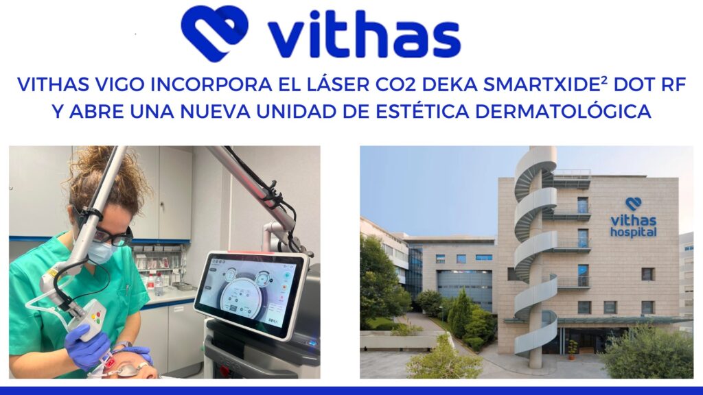 Vithas Vigo incorpora el láser CO2 DEKA SmartXide² DOT RF y abre una nueva Unidad de Estética Dermatológica